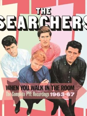 The Searchers - When You Walk In The Room ~ The Complete Pye Recordings 1963-1967