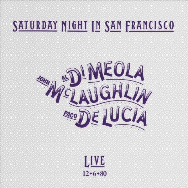 DI MEOLA/MCLAUGHLIN/DE LUCIA - SATURDAY NIGHT IN SAN FRANCISCO