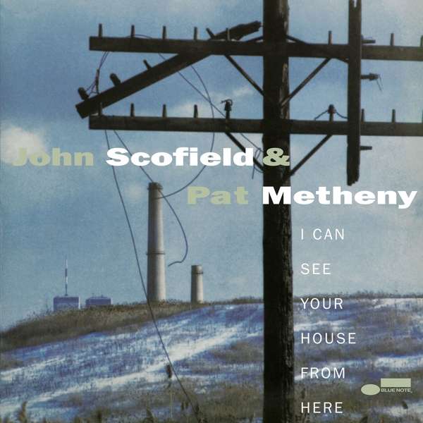 SCOFIELD & METHENY - I CAN SEE YOUR HOUSE FROM HERE
