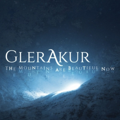 GLERAKUR - MOUNTAINS ARE BEAUTIFUL NOW