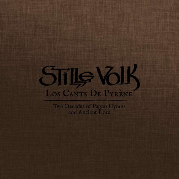 STILLE VOLK - LOS CANTS DE PYRHNE: TWO DECADES OF PAGAN HYMNS AND ANCIENT LORE