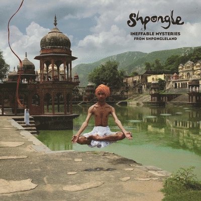 SHPONGLE - INEFFABLE MYSTERIES FROM SHPONGLELAND