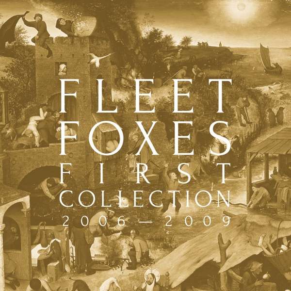 FLEET FOXES - FIRST COLLECTION 2006-2009