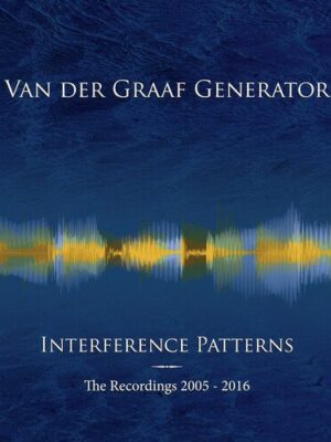 VAN DER GRAAF GENERATOR - INTERFERENCE PATTERNS - THE RECORDINGS 2005-2016