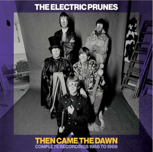 ELECTRIC PRUNES - THEN CAME THE DAWN - COMPLETE RECORDINGS 1966-1969