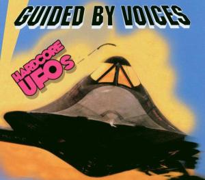 GUIDED BY VOICES - HARDCORE UFOS
